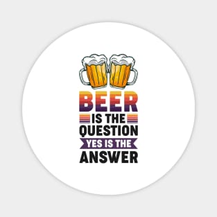 Beer is the question yes is the answer - Funny Beer Sarcastic Satire Hilarious Funny Meme Quotes Sayings Magnet